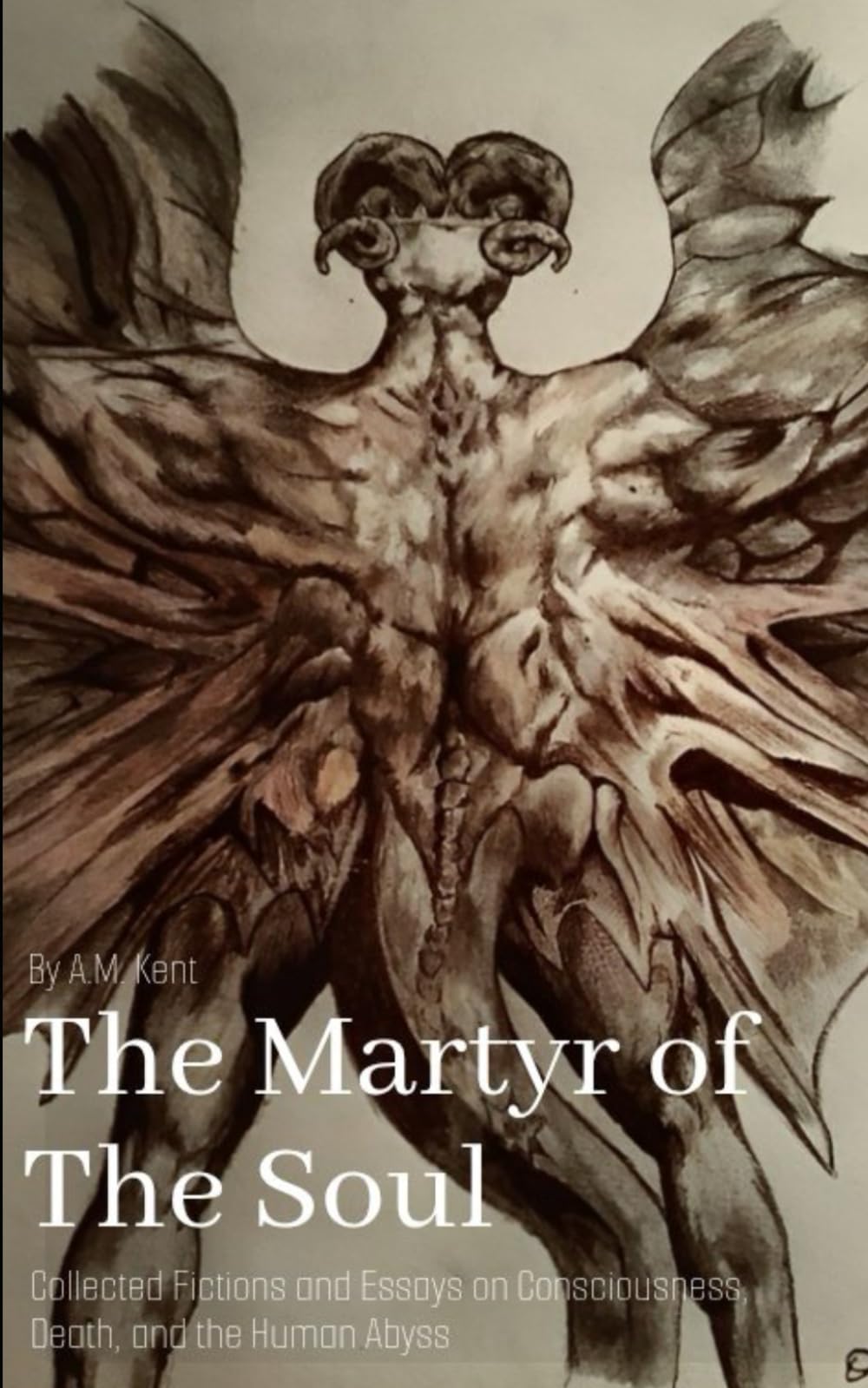 The Martyr of the Soul: Collected Fictions and Essays on Consciousness, Death, and the Human Abyss