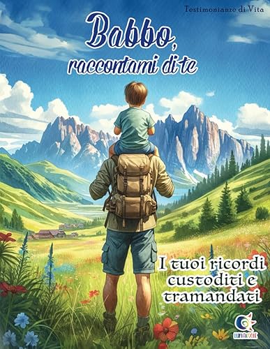 Babbo, Raccontami di Te: Un Diario Guidato con Domande da porre a Tuo Babbo per Tramandare Vita, Ricordi e Insegnamenti