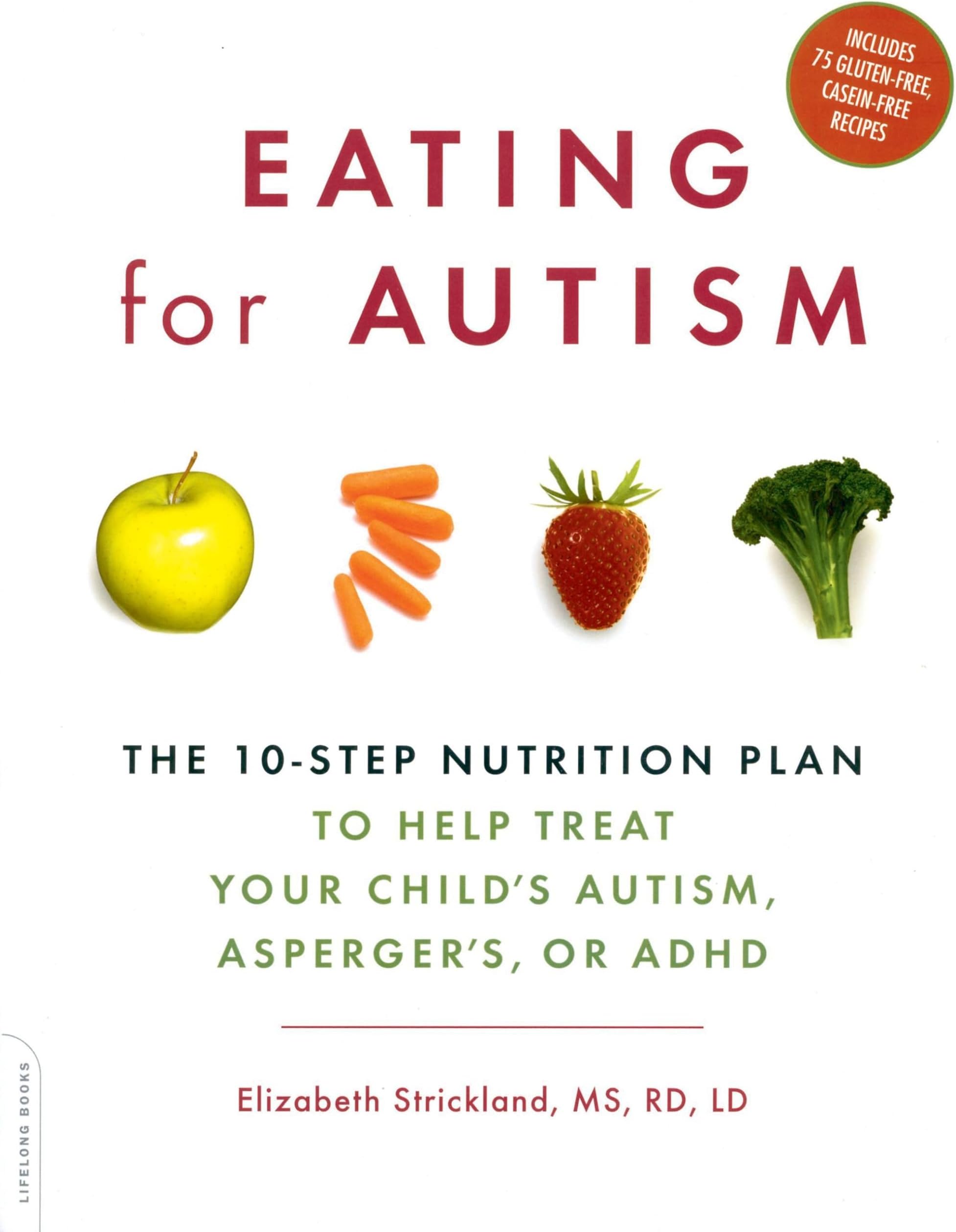 Eating For Autism: The 10-Step Nutrition Plan to Help Treat Your Child's Autism, Asperger's, or ADHD