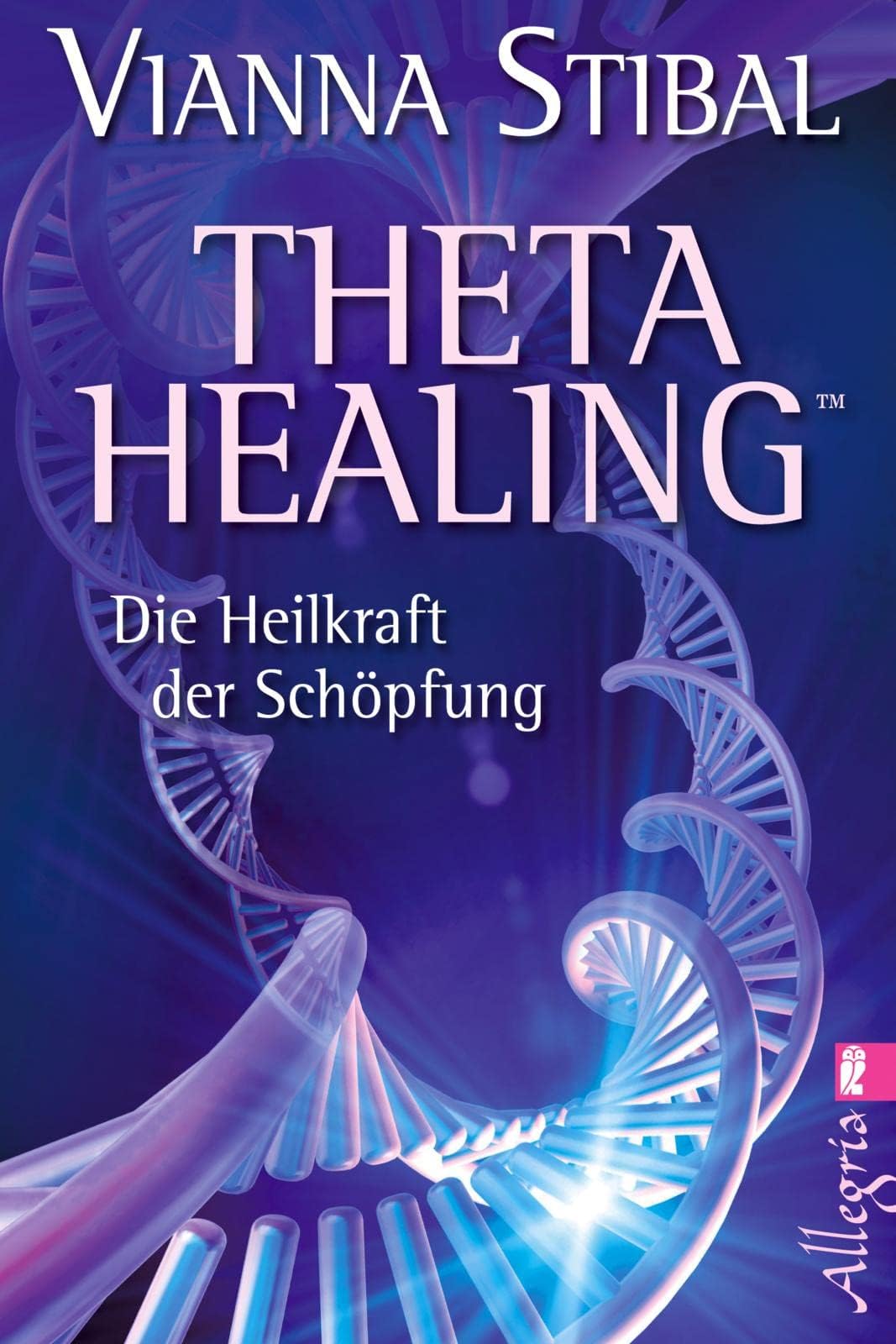 Theta Healing: Die Heilkraft der Schöpfung | Die revolutionäre neue Heilmethode jetzt auch in Deutschland Perfect Paperback – 1 April 2011