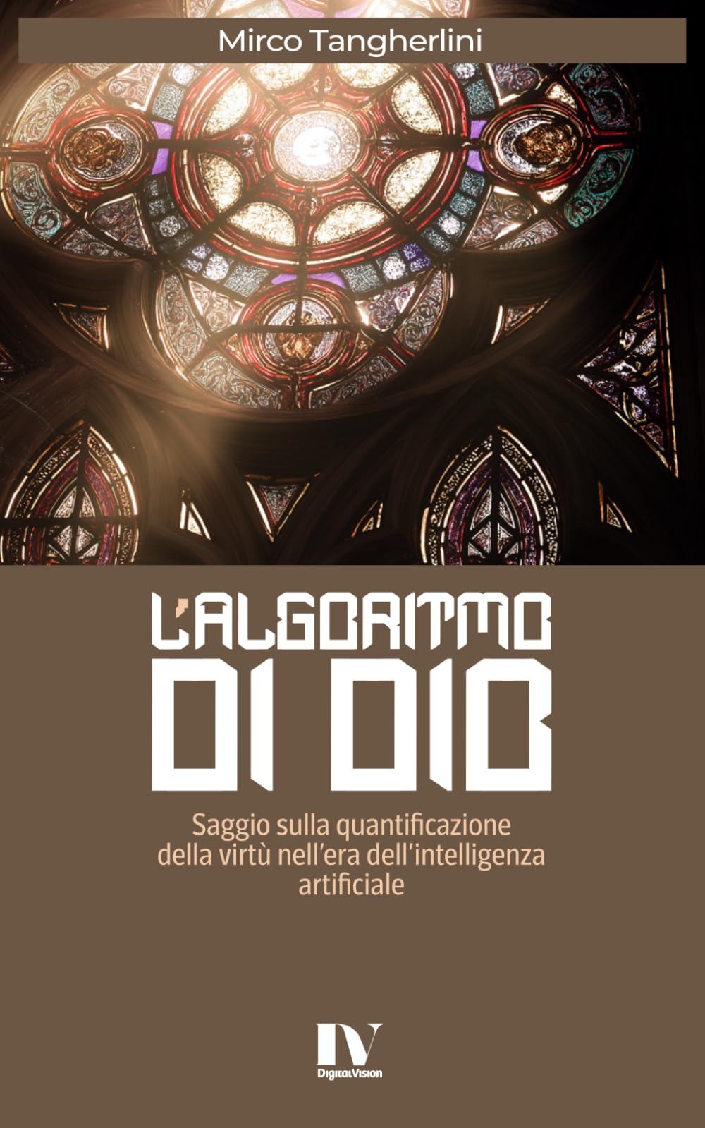 L’ALGORITMO DI DIO: Saggio sulla quantificazione della virtù nell’era dell’intelligenza artificiale