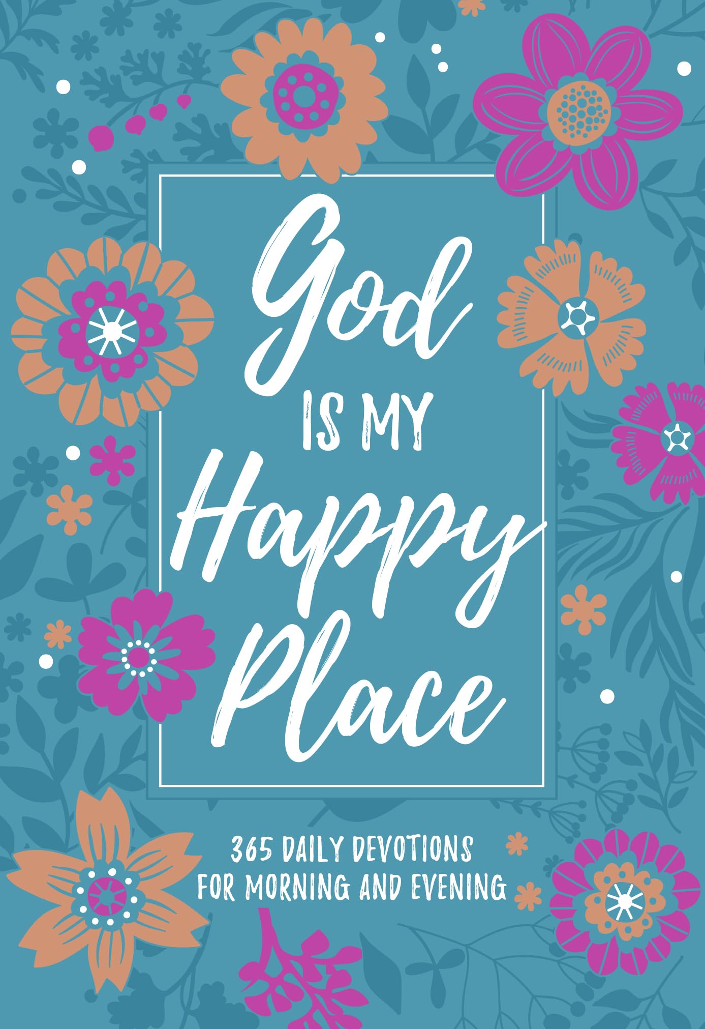 God is My Happy Place: Morning and Evening Devotions: Morning & Evening Devotional (Morning & Evening Devotionals)