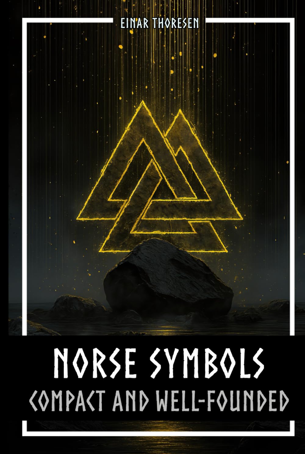 Norse Symbols: Compact and Well-Founded: Meaning and Context of Viking symbols - Mjolnir, Valknut, Runes, Yggdrasil, and Animal Style in Historical Context (Norse Myths & Legends)