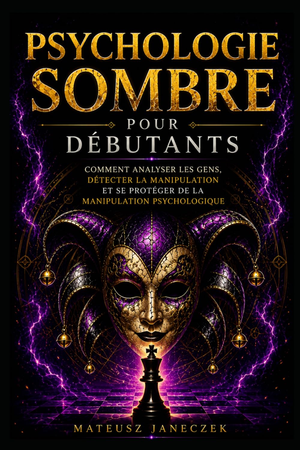 Psychologie Sombre pour Débutants – Comment Analyser les Gens, Détecter la Manipulation et se Protéger de la Manipulation Psychologique