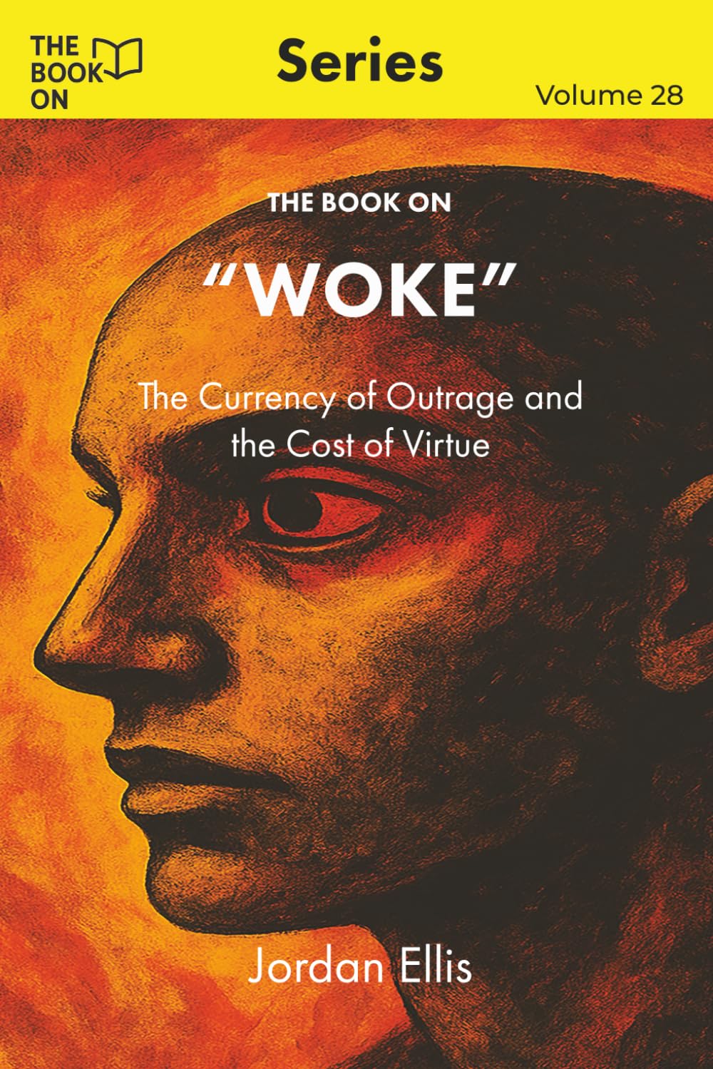 The Book On Woke: The Currency of Outrage and the Cost of Virtue: 28 (The Book On Series)