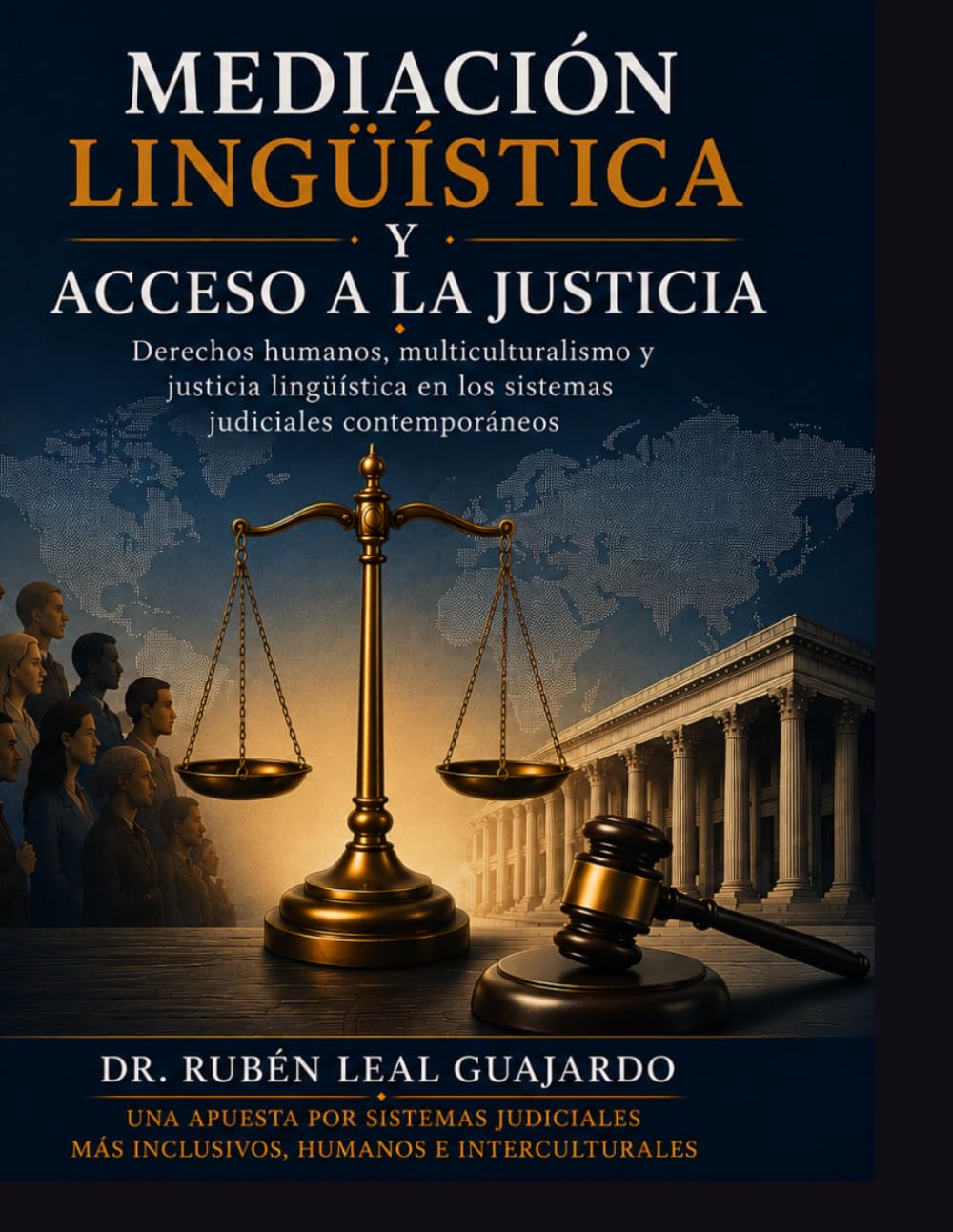 MEDIACIÓN LINGÜÍSTICA Y ACCESO A LA JUSTICIA: Derechos humanos, multiculturalismo y justicia lingüística en los sistemas judiciales contemporáneos