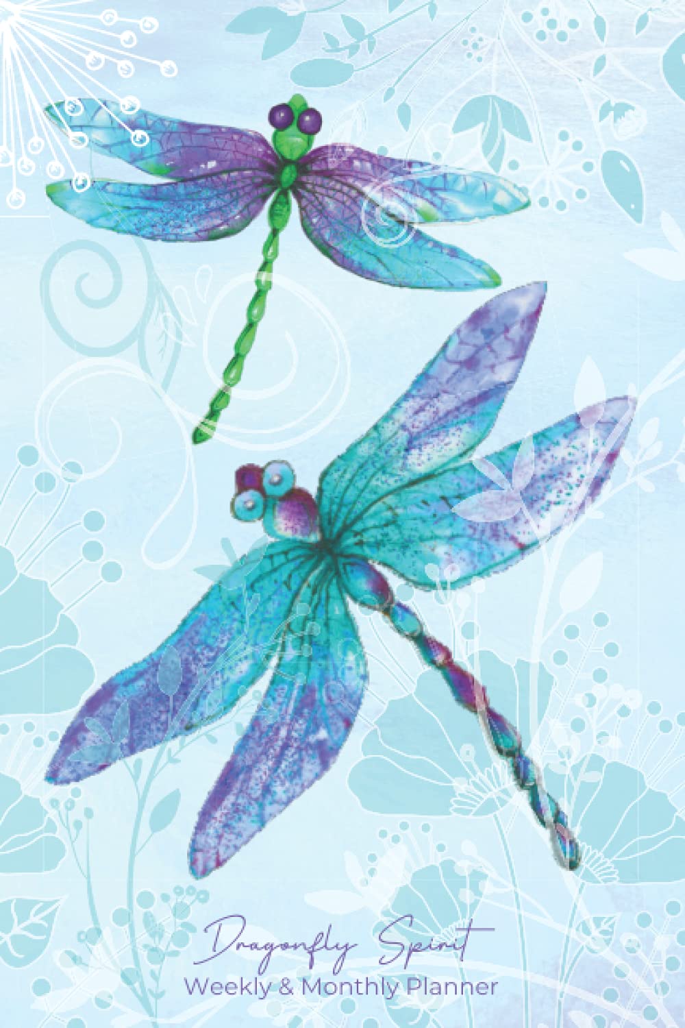 Dragonfly Spirit Weekly & Monthly Planner: Undated Weekly Planner and Monthly Calendar View Journal for 12 Month - 1 Year.