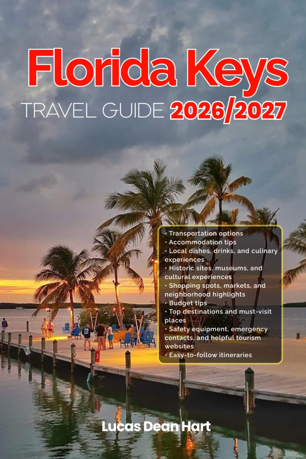FLORIDA KEYS TRAVEL GUIDE 2026/2027: From Arrival to Departure, a Well-Detailed Guide to Help You Know FLORIDA KEYS in Half the Time with Easy ... Budget Advice, and Top Attractions.