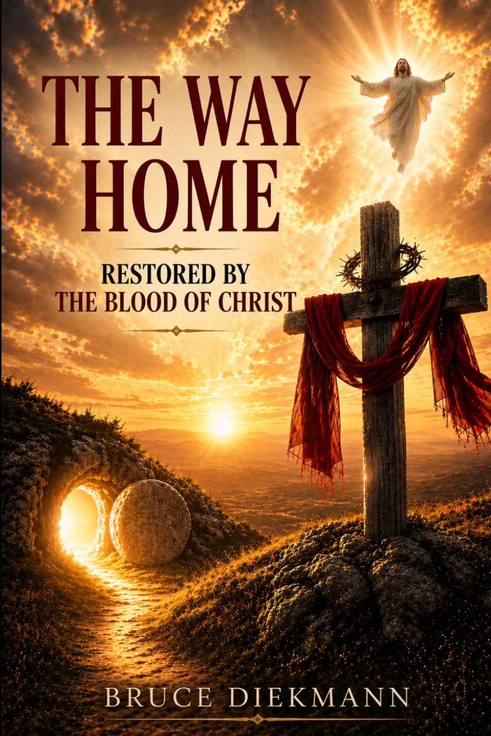 The Way Home: Restored By The Blood Of Christ (The Matchless Love of Christ: The Journey from the Tomb to the Father's House)