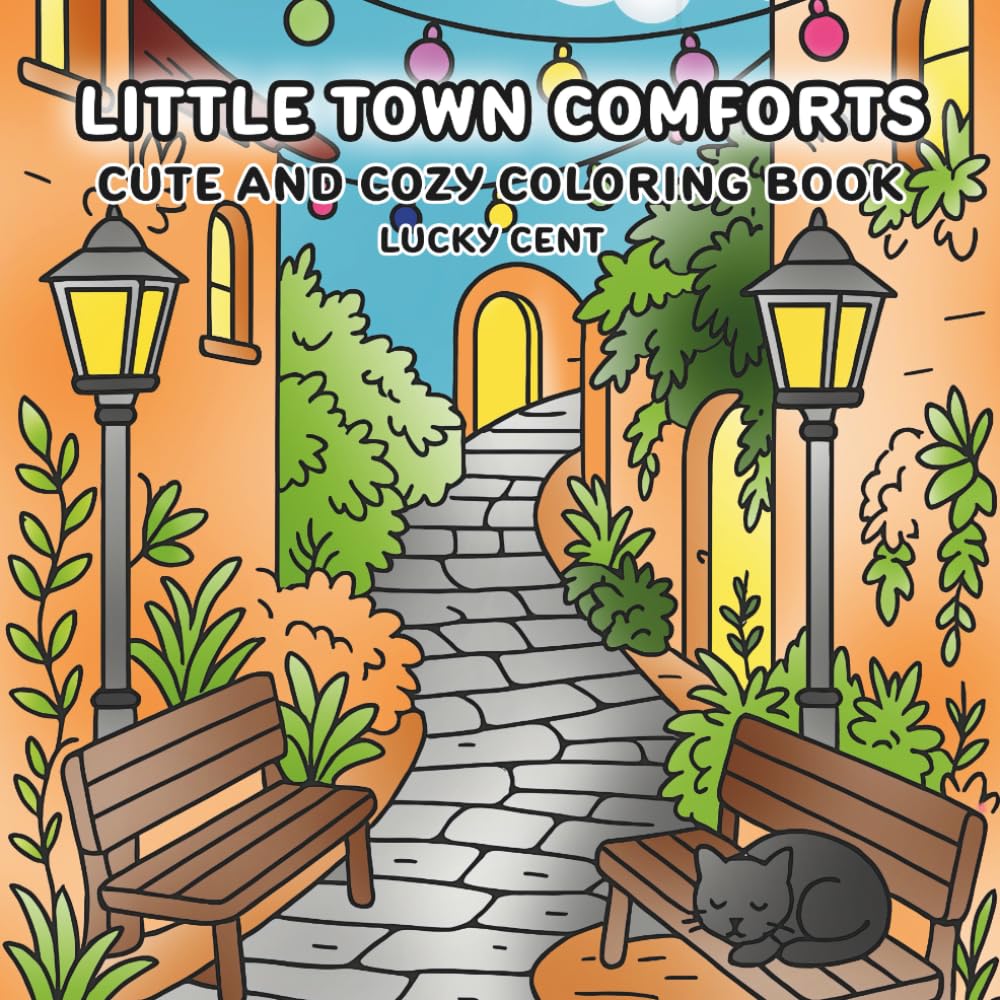 Little Town Comforts: Coloring Book For Adults & Teens Featuring Peaceful Scenes and Cozy Corners For Relaxation and Stress Relief.