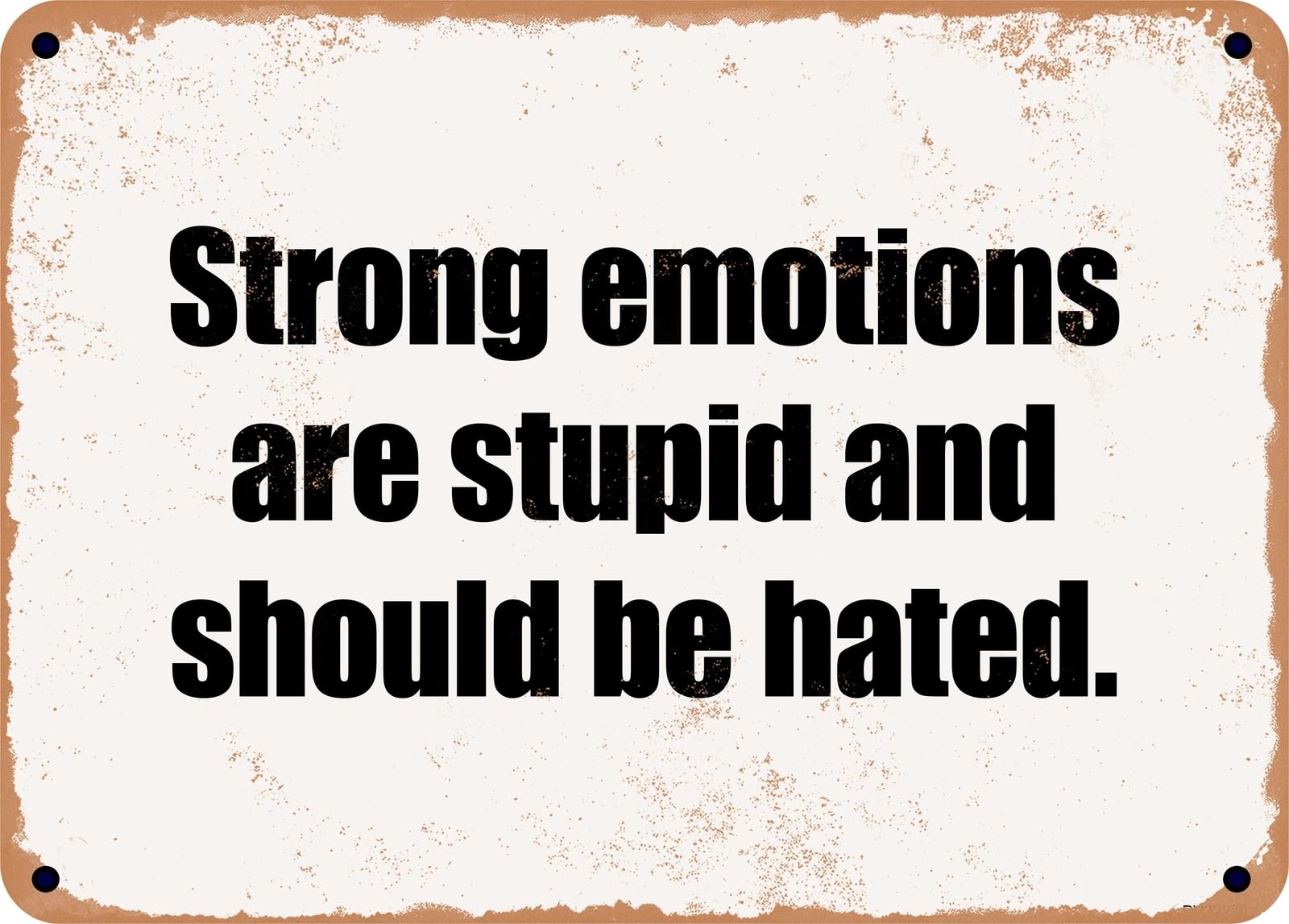 Miaomansenstore Metal Sign - Strong Emotions Are Stupid And Should Be Hated Home Decor
