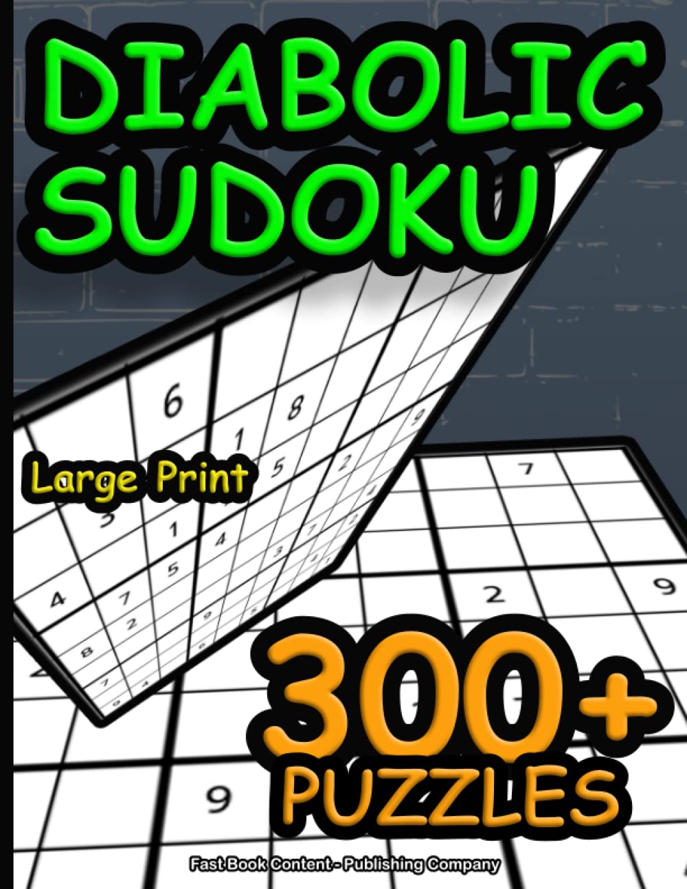 300+ SUDOKU DIABOLIC Large Print: 300+ Diabolic Sudoku Puzzles | Keep Your Brain Young With Logic Games | Large Print (Fast Book Content - Publishing