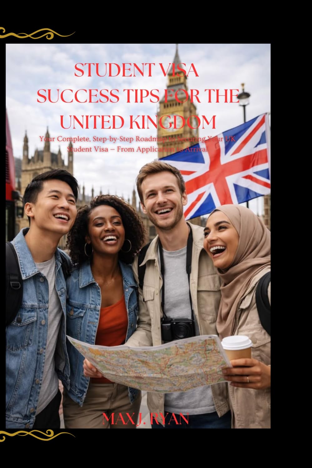 STUDENT VISA SUCCESS TIPS FOR THE UNITED KINGDOM: The Complete UK Travel & Relocation Guide for Students, Tourists, and First-Time Visitors