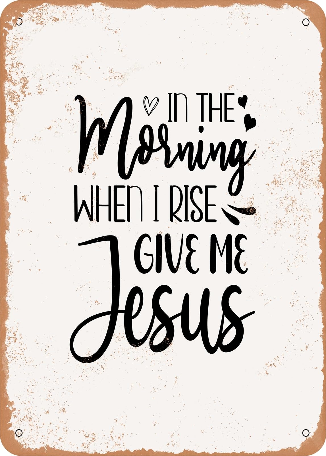 Miaomansenstore Metal Sign - In The Morning When I Rise Give Me Jesus - 2 - Vintage Rusty Look Home Decor