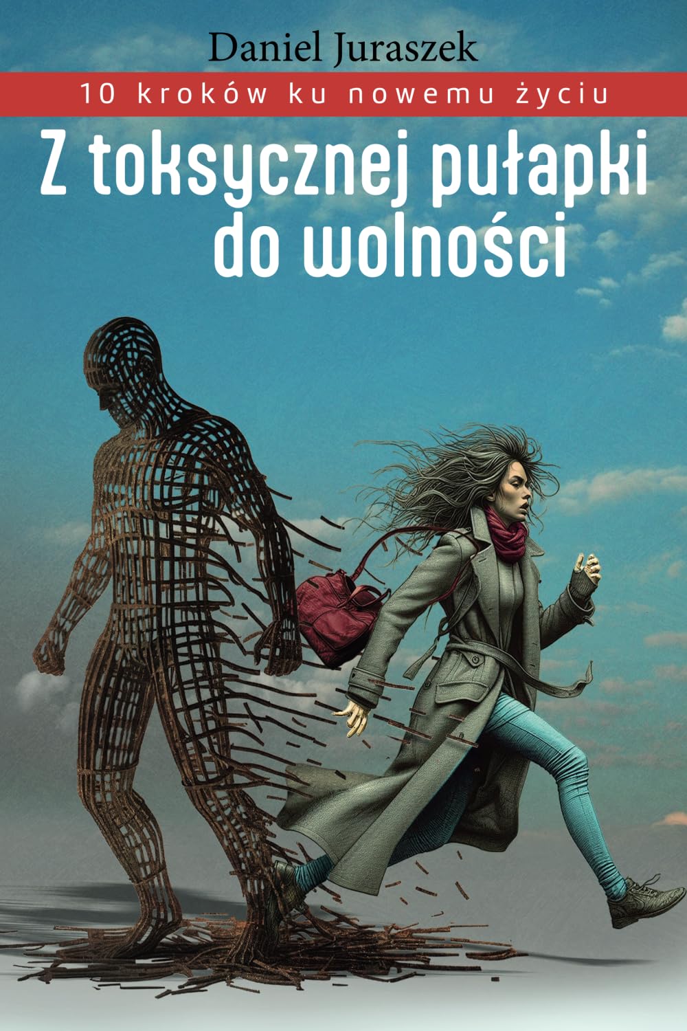 Z toksycznej pułapki do wolności: 10 kroków ku nowemu życiu.