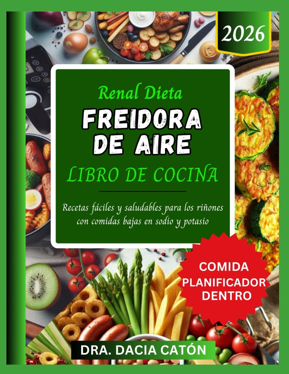 RENAL DIETA FREIDORA DE AIRE LIBRO DE COCINA: Recetas fáciles y saludables para los riñones con comidas bajas en sodio y potasio