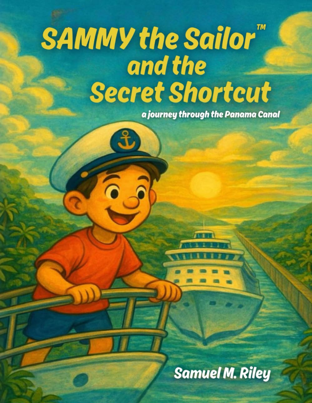 Sammy and the Secret Shortcut: A Journey Through the Panama Canal (Sammy the Sailor™)