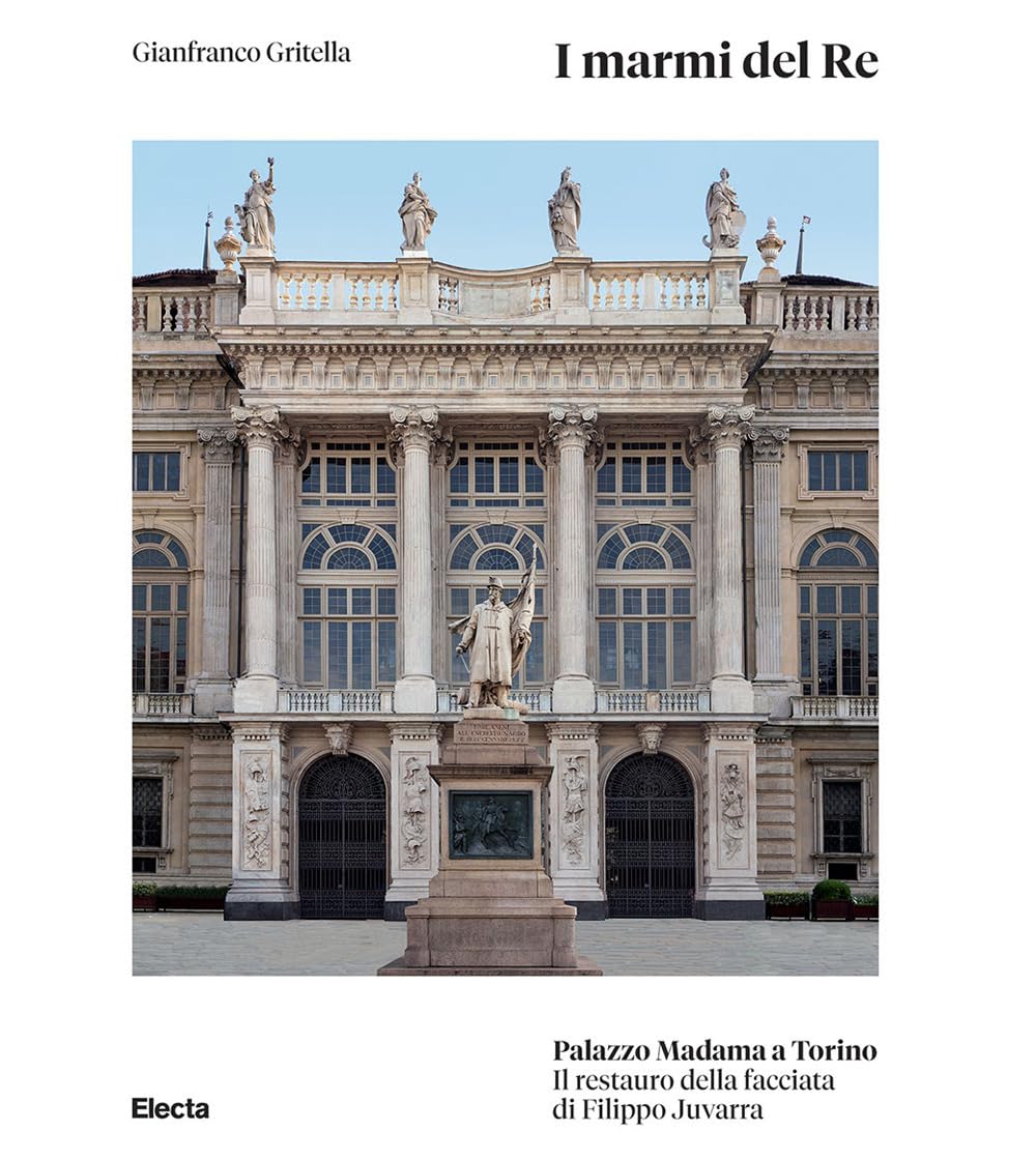 I Marmi Del Re. Palazzo Madama A Torino. Il Restauro Della Facciata Di Filippo Juvarra. Ediz. Illustrata - 4