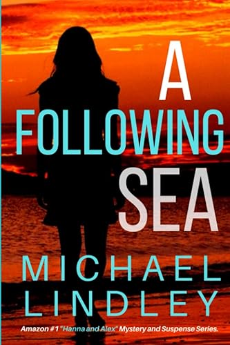 A FOLLOWING SEA: A gripping tale of suspense, love and betrayal set in the Low Country of South Carolina. (The "Hanna and Alex" Low Country Mystery and Suspense Series.)
