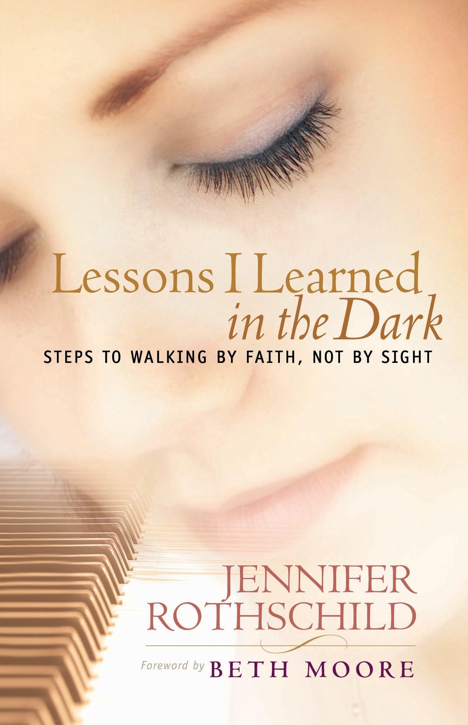 Lessons I Learned in the Dark: Steps to Walking by Faith, Not by Sight