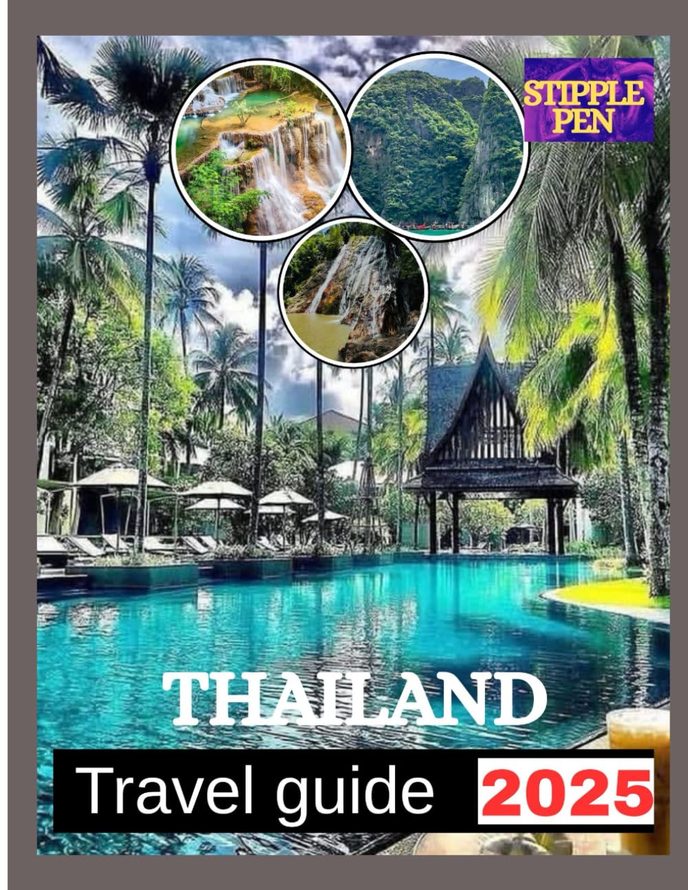 THAILAND TRAVEL GUIDE 2025: Everything You Need To Discover The Beauty, Culture, And Flavors Of The Kingdom.