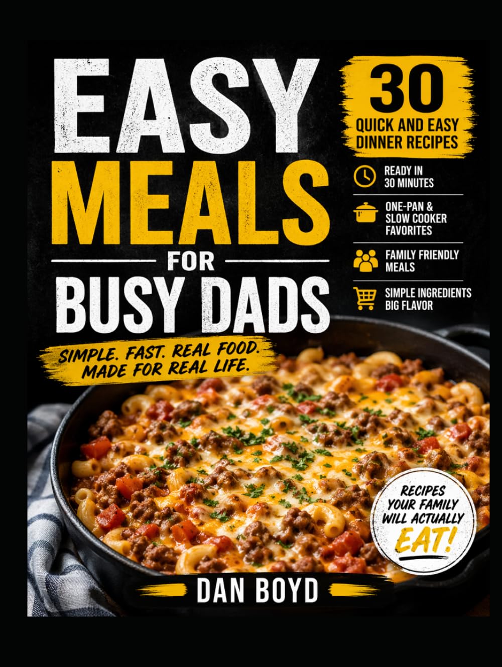 Easy Meal for Busy Dads: 30 Quick and Easy Dinner Recipes for Families, Simple One-Pan Meals, Slow Cooker Favorites & Weeknight Comfort Food (Collection of my favorite recipes over the years.)