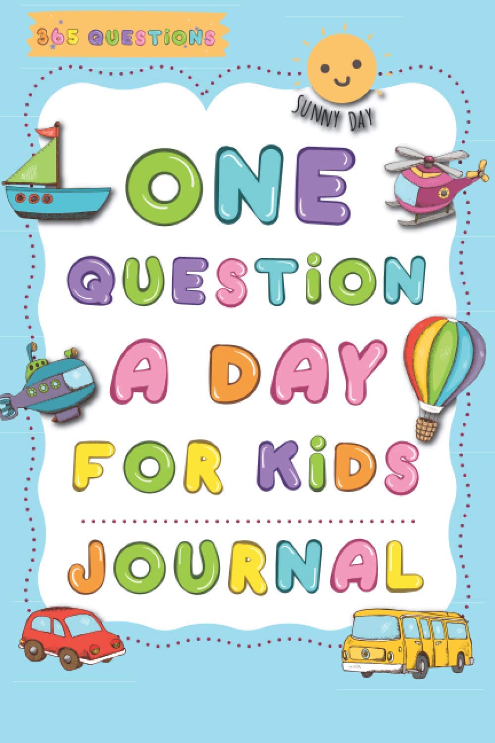 One Question A Day For Kids Journal: 365 Day, Daily Questions for Your Child, thoughtful prompts for creativity, gratitude, and mindfulness