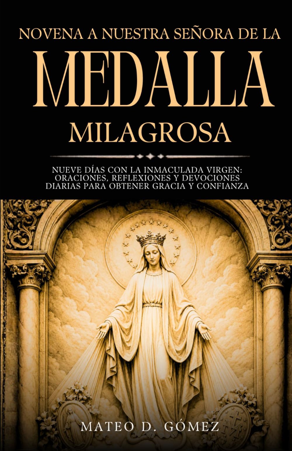 Novena a Nuestra Señora de la Medalla Milagrosa: Nueve días con la Inmaculada Virgen: oraciones, reflexiones y devociones diarias para obtener gracia ... libros de oraciones y devocionales católicos)