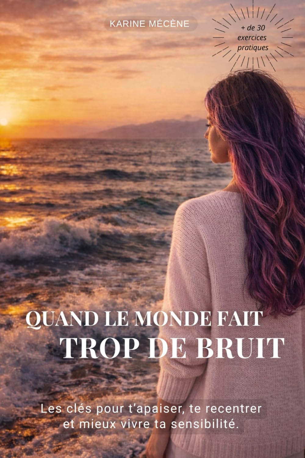 QUAND LE MONDE FAIT TROP DE BRUIT: Les clé pour t'apaiser, te recentrer et mieux vivre ta sensibilité.