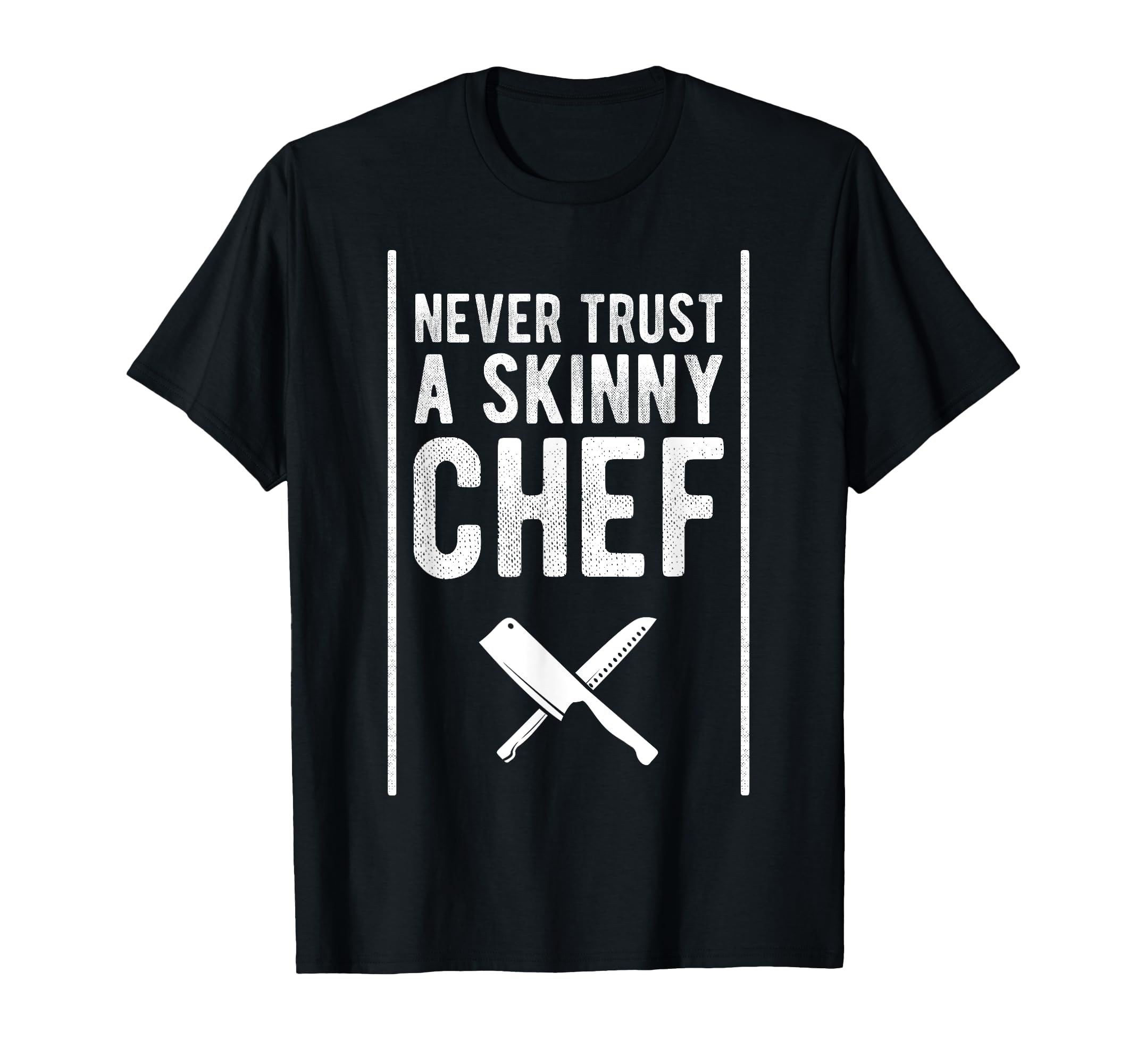 Funny Never Trust A Skinny Chef Gift for Cooking Lover T-Shirt