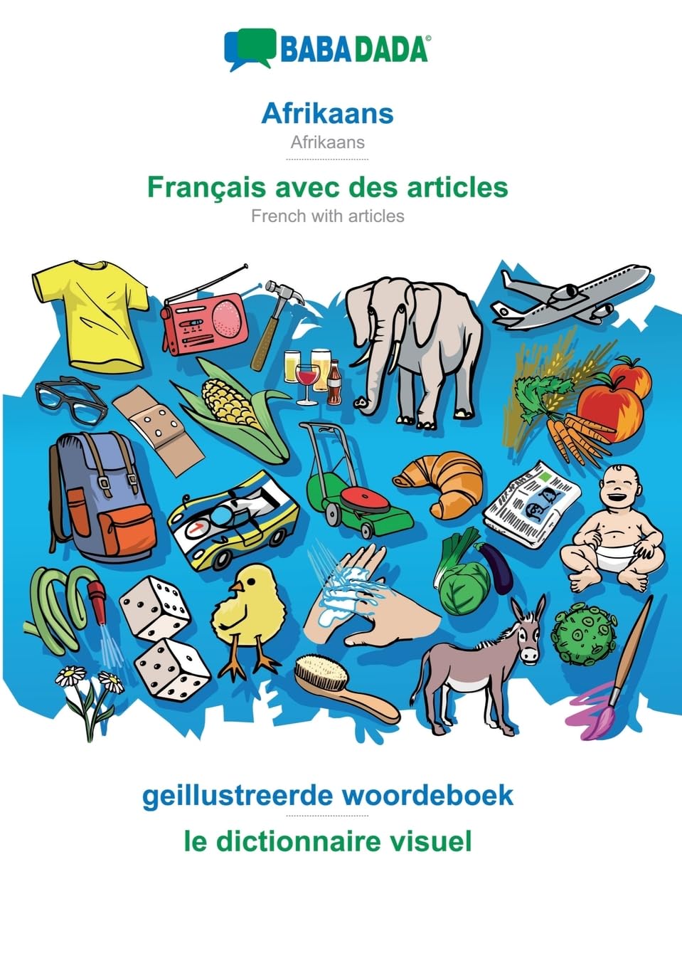 Afrikaans - Français avec des articles, geillustreerde woordeboek: BABADADA Afrikaans - French with articles, visual dictionary
