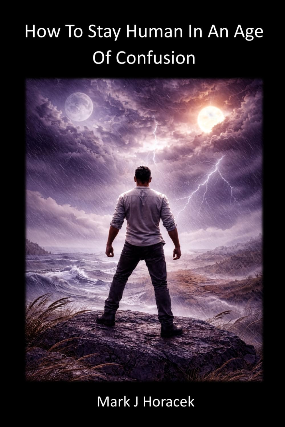 How To Stay Human In An Age of Confusion