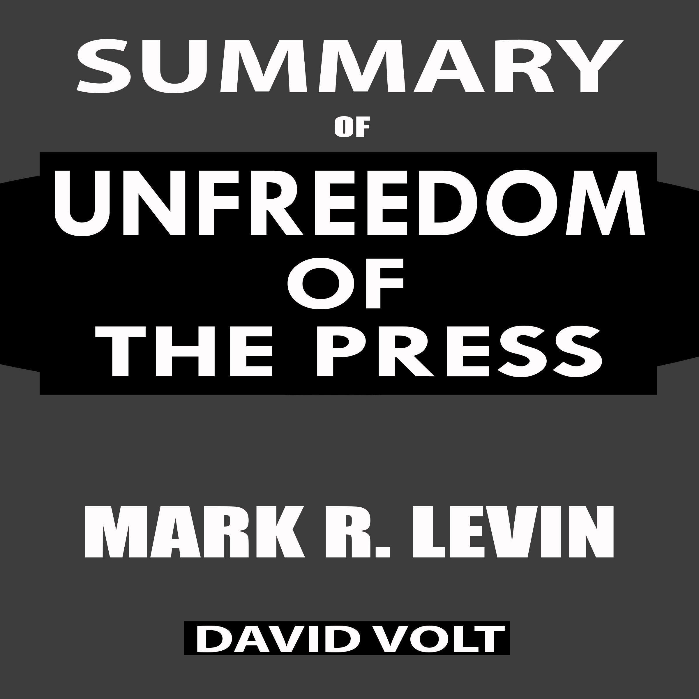 Summary of Unfreedom of the Press: A Comprehensive Summary to the Book of Mark R. Levin