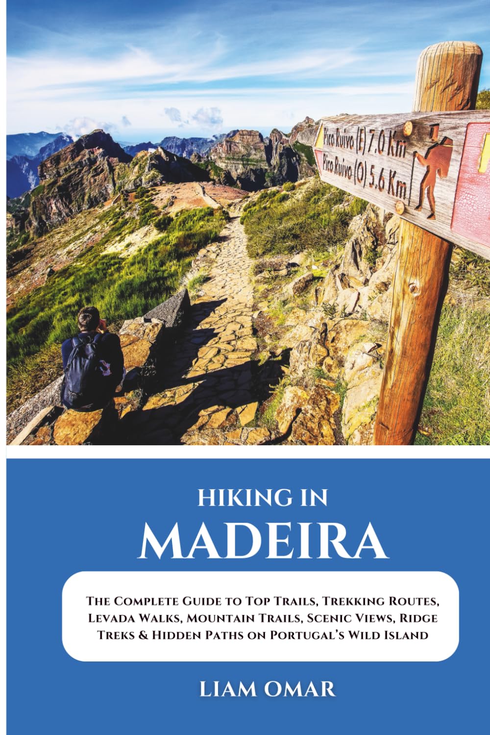 Hiking in Madeira: The Complete Guide to Top Trails, Trekking Routes, Levada Walks, Mountain Trails, Scenic Views, Ridge Treks & Hidden Paths on ... The Ultimate Hiking & Adventure Guides)