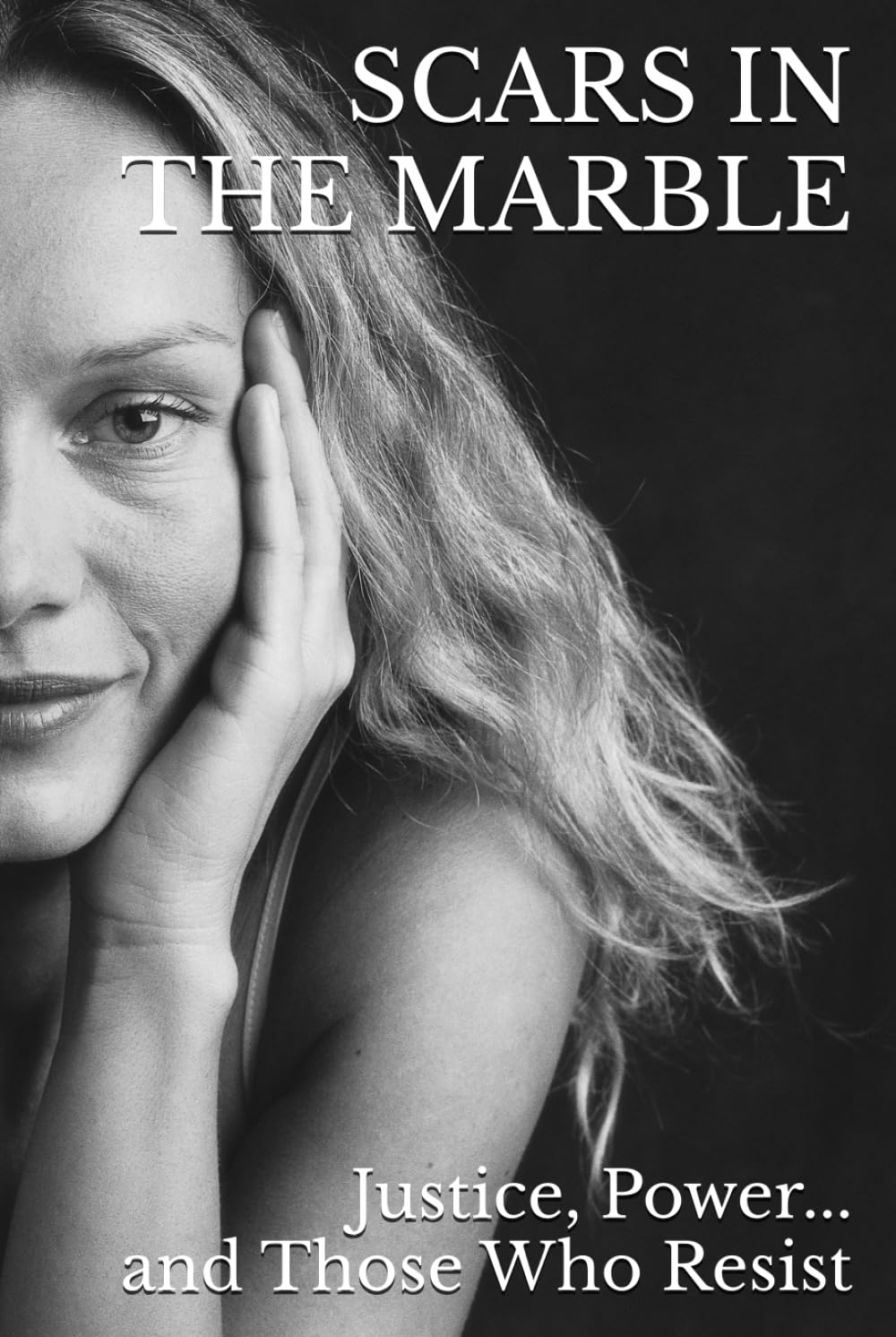 SCARS IN THE MARBLE: Justice, Power, and Those Who Resist: A Memoir