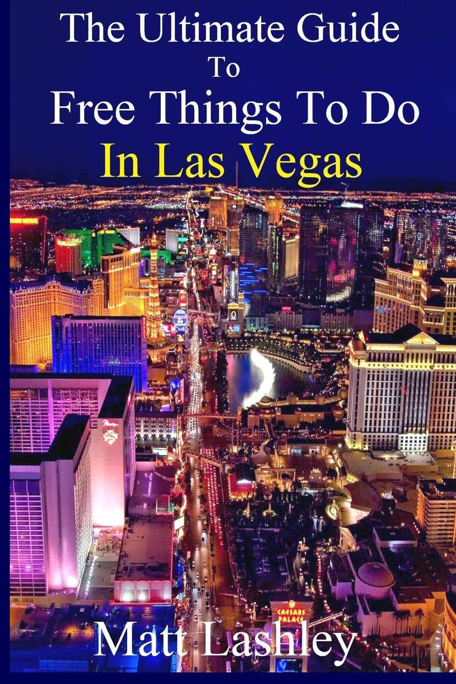 The Ultimate Guide to Free Things To Do in Las Vegas