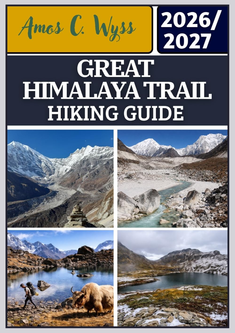 GREAT HIMALAYA TRAIL HIKING GUIDE 2026–2027: A Trekking Guide to Kanchenjunga, Everest, Annapurna, Dolpo & Humla with Routes, Maps, Costs, Permits, and Itineraries for All Experience Levels