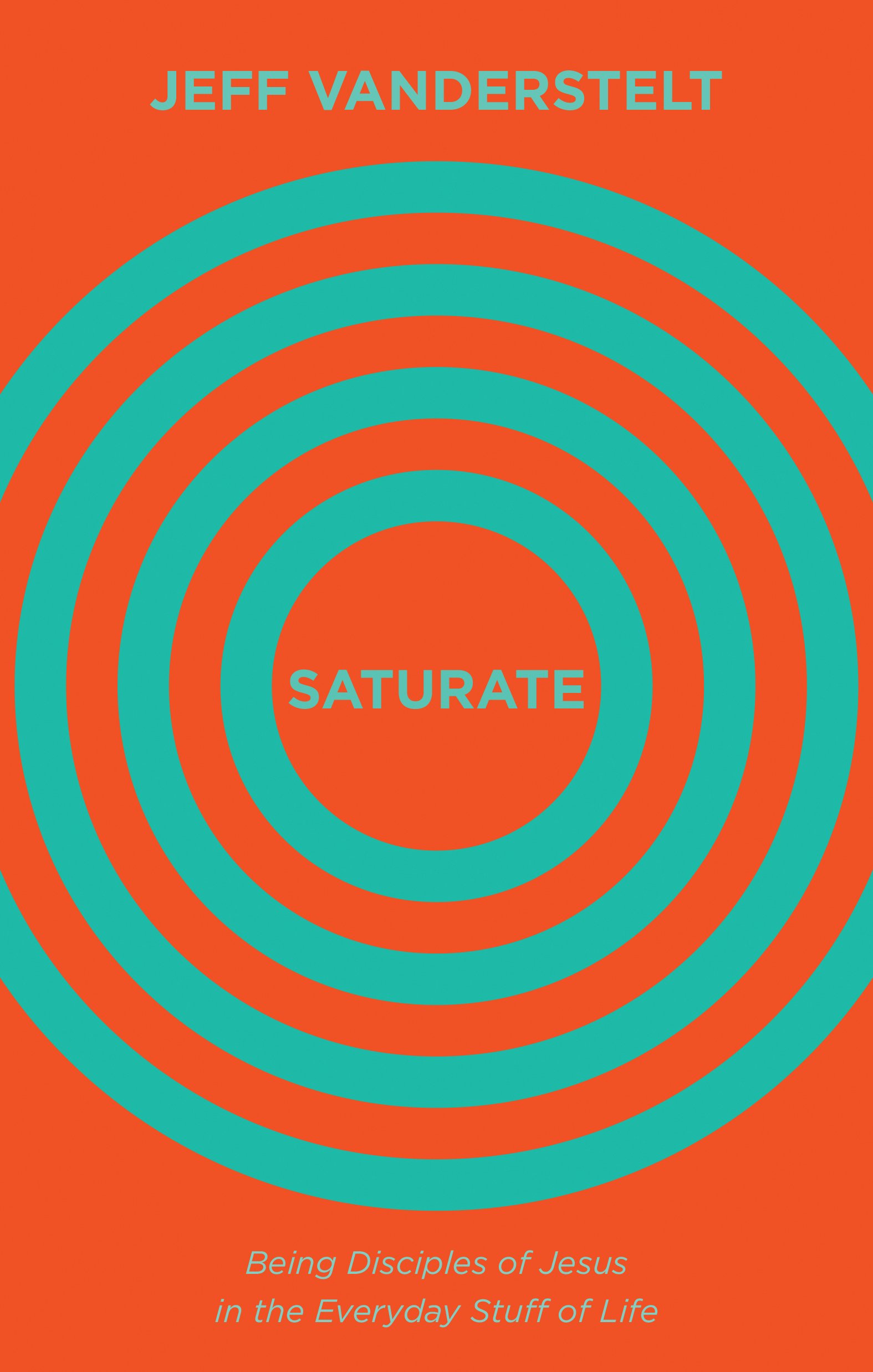 Saturate: Being Disciples of Jesus in the Everyday Stuff of Life