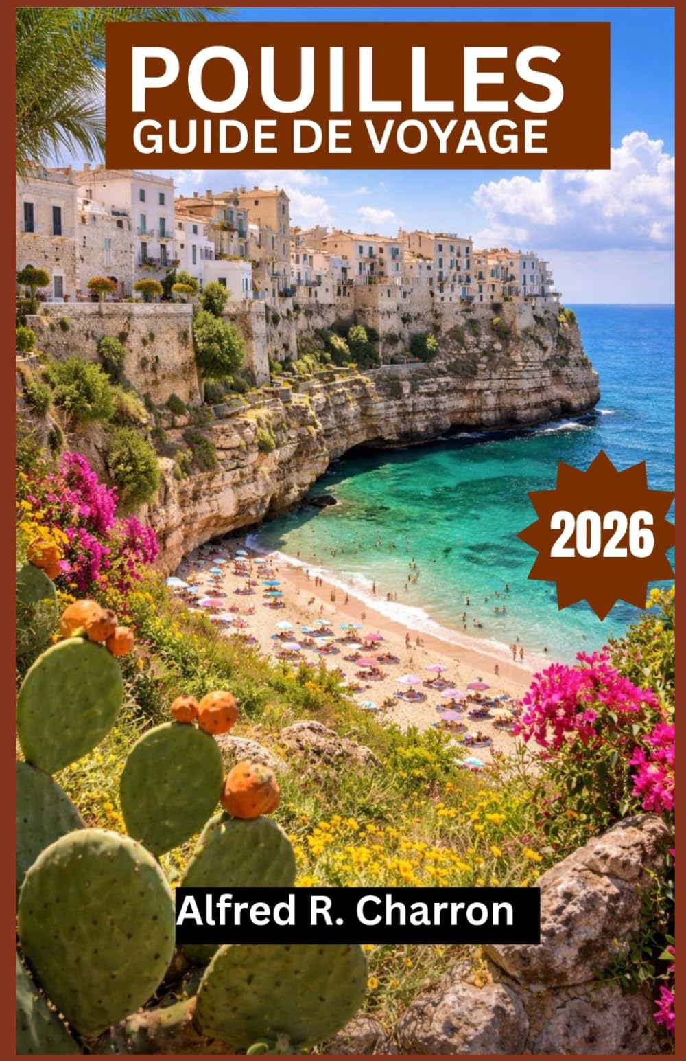 POUILLES GUIDE DE VOYAGE 2026: Un itinéraire sinueux à travers des sentiers côtiers, des villes baroques et des paysages baignés de soleil, riches en histoire et en saveurs