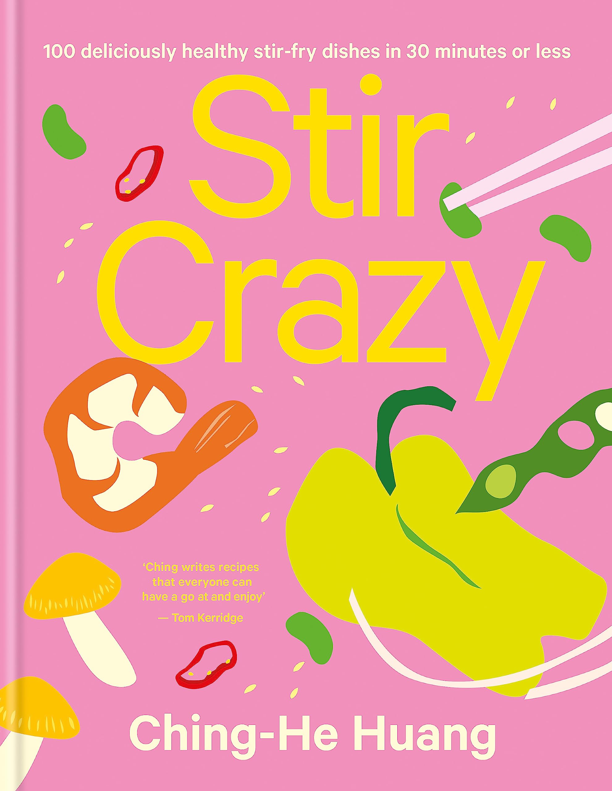 STIR CRAZY: 100 Deliciously Healthy Stir Fry Dishes in 30 Minutes or Less (Ching He Huang)