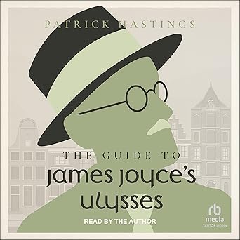 The Guide to James Joyce's Ulysses Patrick Hastings
