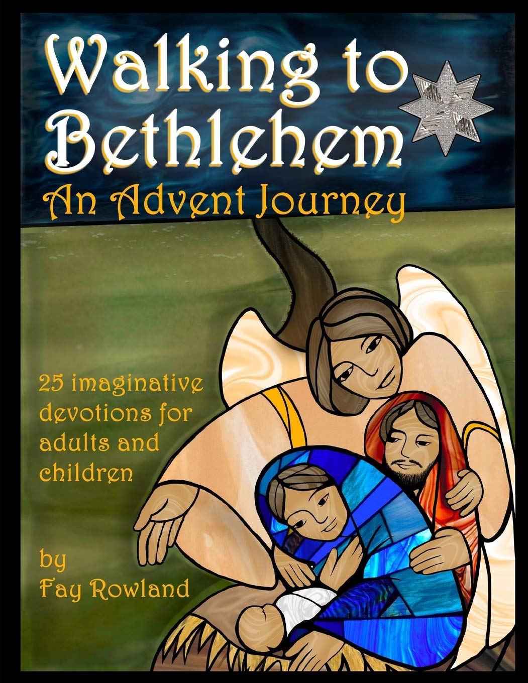 Walking to Bethlehem: An Advent Journey - 25 imaginative devotions for adults and children