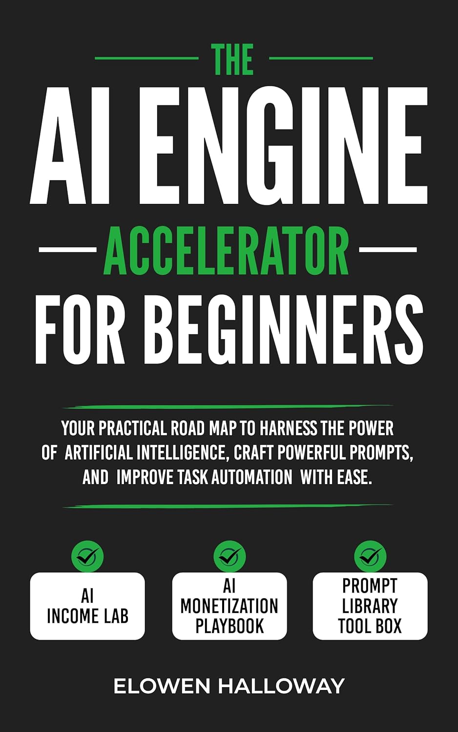 THE AI ENGINE ACCELERATOR FOR BEGINNERS : Your Practical Road Map to Harness the Power of Artificial Intelligence, Craft Powerful Prompts, and Improve Task Automation with Ease      Kindle Edition