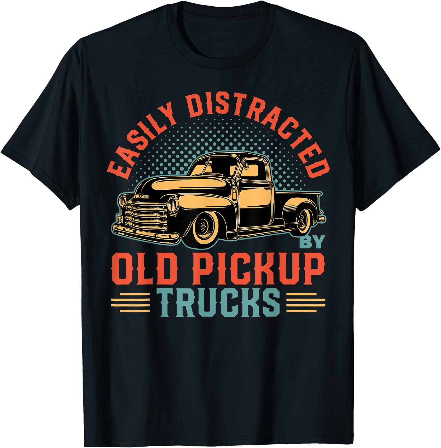 Old Pick Up Truck Easily Distracted By Trucks T-ShirtOEKO-TEX STANDARD 100
