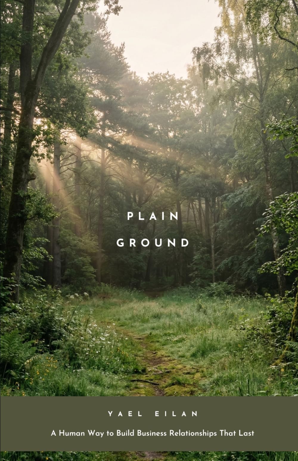 PLAIN GROUND: A Human Way to Build Business Relationships That Last