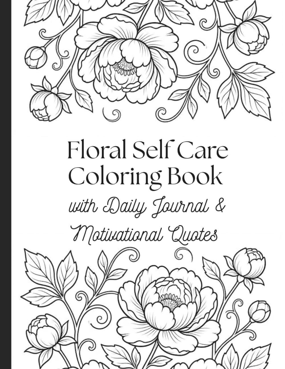Floral Coloring Book with daily Journal and Positive Affirmations: Adult stress relief coloring Book, Teen Coloring Book, Coloring Pages for Anxiety Relief, Floral Coloring Pages