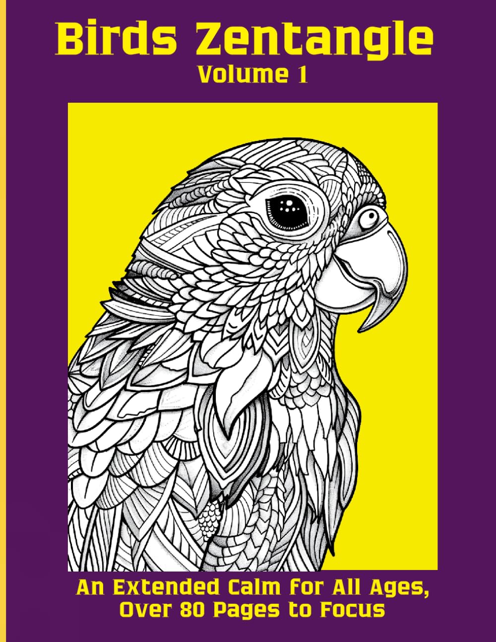 Birds Zentangle Volume 1: An Extended Calm for All Ages, Over 80 Pages to Focus