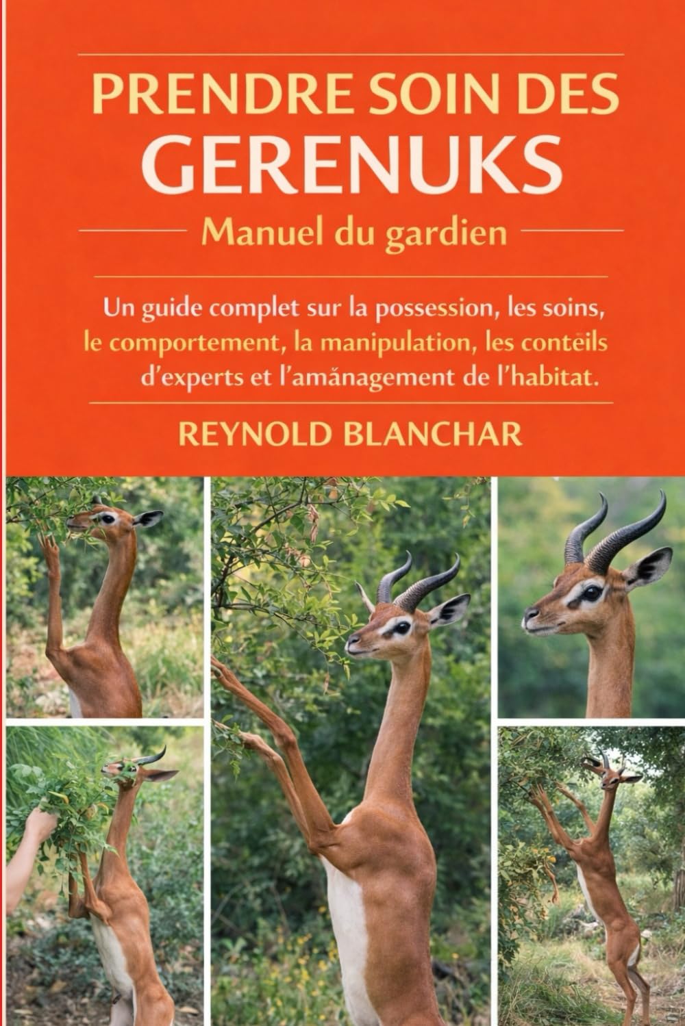 PRENDRE SOIN DES GERENUKS: Un guide complet sur la possession, les soins, le comportement, la manipulation, les conseils d'experts et l'aménagement de l'habitat.