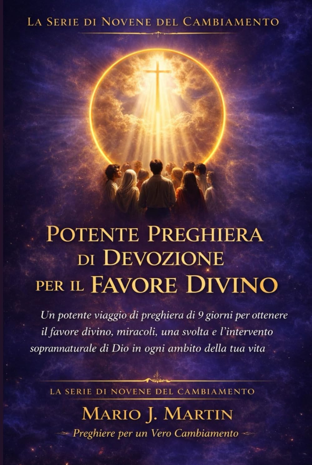 POTENTE PREGHIERA DI DEVOZIONE PER IL FAVORE DIVINO: Un potente viaggio di preghiera di 9 giorni per ottenere il favore divino, miracoli, una svolta e l'intervento soprannaturale di Dio in ogni .