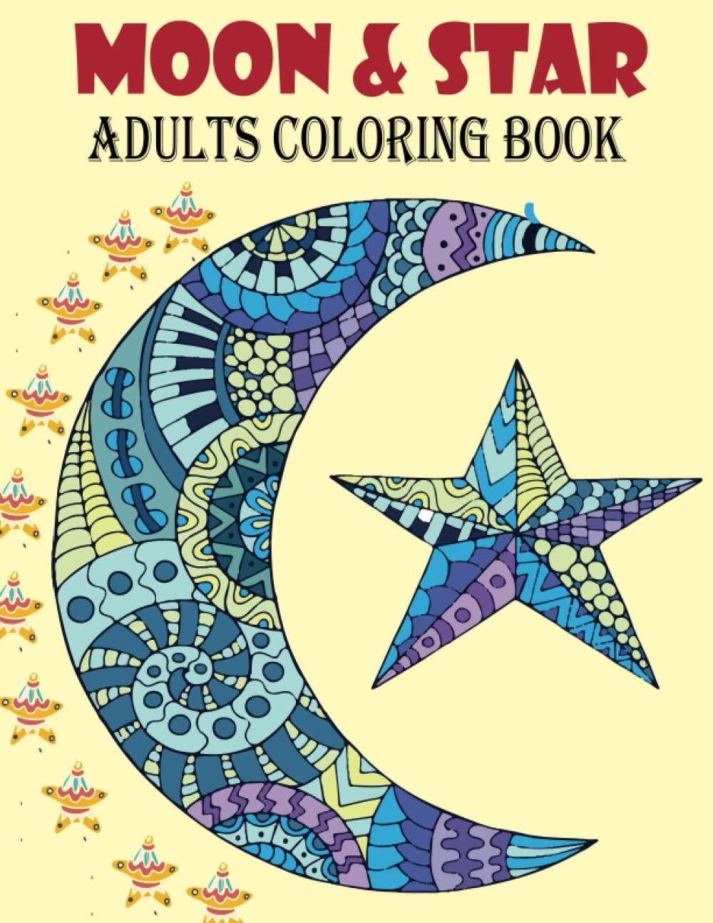 Moon & Star Adults Coloring Books: (An adults Moon & Star's Coloring Book With Best Unique Moon & Star's Design For Stress Reliving And Relaxing)